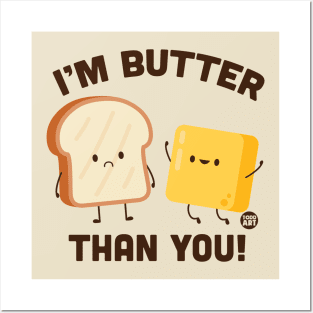 BUTTER THAN YOU Posters and Art